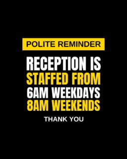 A gentle nudge: If you train very early, don't forget to get all your stuff out of your car BEFORE you come in! If you go out again within a couple of mins or arriving, you will not be able to get back in! And you won't be best pleased.
Thanks