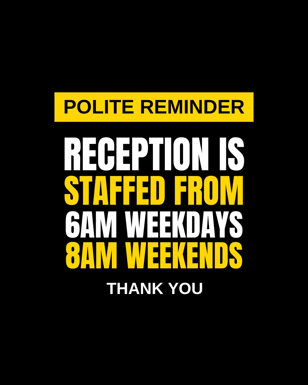 A gentle nudge: If you train very early, don't forget to get all your stuff out of your car BEFORE you come in! If you go out again within a couple of mins or arriving, you will not be able to get back in! And you won't be best pleased.
Thanks
